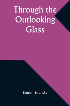 Through the Outlooking Glass - Strunsky, Simeon