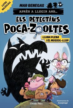 Aprèn a llegir amb... Els detectius Poca-zooltes 3. Lluna plena i el mussol-llop