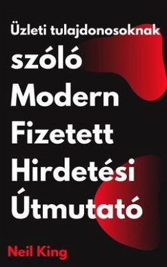 Cover Üzleti tulajdonosoknak szóló Modern Fizetett Hirdetési Útmutató (eBook, ePUB)