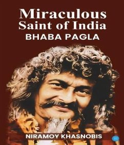 Miraculous Saint of India Bhaba Pagla (eBook, ePUB) - Khasnobis, Niramay