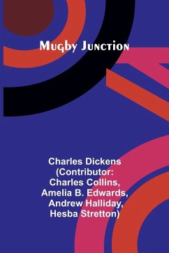 Mugby Junction - Dickens, Charles; Edwards, Amelia B.