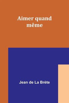 Aimer quand même - Brète, Jean de