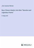 Bay of Seven Islands; And other &quote;Narrative and Legendary Poems&quote;