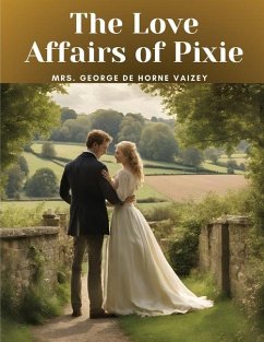 The Love Affairs of Pixie - Mrs George De Horne Vaizey