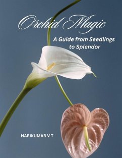 Orchid Magic: A Guide from Seedlings to Splendor (eBook, ePUB) - T, Harikumar V