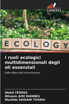 I ruoli ecologici multidimensionali degli oli essenziali - Yeddes, Walid;Aidi Wannes, Wissem;Saidani Tounsi, Moufida