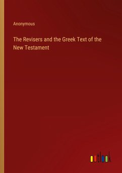 The Revisers and the Greek Text of the New Testament - Anonymous