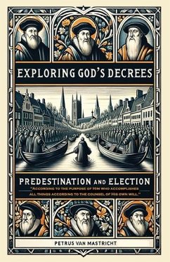 Exploring God's Decrees, Predestination & Election - Mastricht, Petrus van