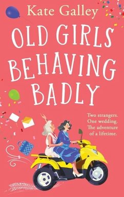 Old Girls Behaving Badly - Galley, Kate