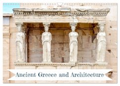 Ancient Greece and Architecture (Wall Calendar 2025 DIN A3 landscape), CALVENDO 12 Month Wall Calendar