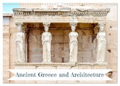 Ancient Greece and Architecture (Wall Calendar 2025 DIN A3 landscape), CALVENDO 12 Month Wall Calendar - Gregoropoulos, Mary