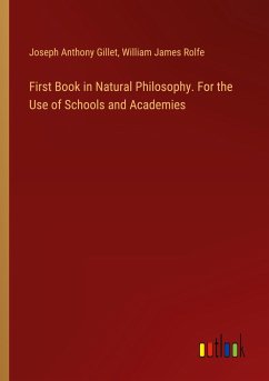First Book in Natural Philosophy. For the Use of Schools and Academies - Gillet, Joseph Anthony; Rolfe, William James