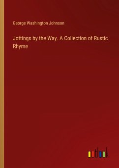 Jottings by the Way. A Collection of Rustic Rhyme
