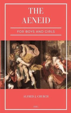 The Aeneid for Boys and Girls - Church, Alfred J