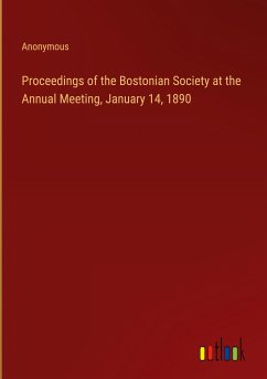 Proceedings of the Bostonian Society at the Annual Meeting, January 14, 1890