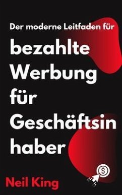 Der moderne Leitfaden für bezahlte Werbung für Geschäftsinhaber (eBook, ePUB)