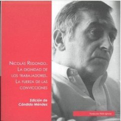 NICOLÁS REDONDO. LA DIGNIDAD DE LOS TRABAJADORES. LA FUERZA DE LAS CONVICCIONES