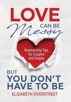 Love Can Be Messy But You Don't Have To Be - Overstreet, Elizabeth