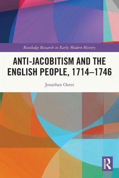 Anti-Jacobitism and the English People, 1714-1746 - Oates, Jonathan
