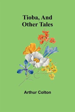 Tioba, And Other Tales - Colton, Arthur
