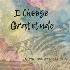 I Choose Gratitude - Dunnigan, Stefanie; Traina, Tina