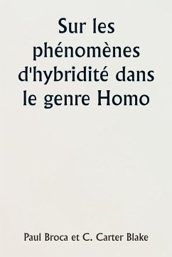 Sur les phénomènes d'hybridité dans le genre Homo - Blake, C. Carter; Broca, Paul
