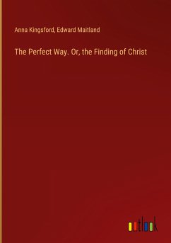 The Perfect Way. Or, the Finding of Christ