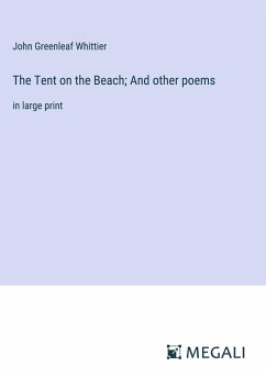 The Tent on the Beach; And other poems - Whittier, John Greenleaf