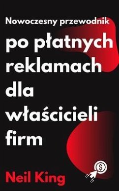 Nowoczesny Przewodnik po Platnych Reklamach dla Wlascicieli Firm (eBook, ePUB)