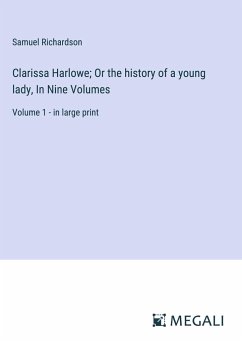Clarissa Harlowe; Or the history of a young lady, In Nine Volumes - Richardson, Samuel