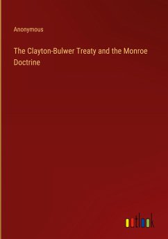 The Clayton-Bulwer Treaty and the Monroe Doctrine - Anonymous