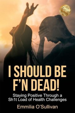 I Should Be F'n Dead! - O'Sullivan, Emmilia