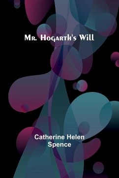 Mr. Hogarth's Will - Spence, Catherine Helen