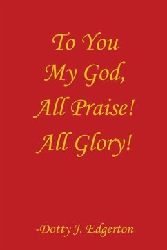 Cover To You My God, All Praise! All Glory!