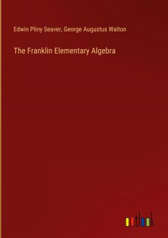 The Franklin Elementary Algebra - Seaver, Edwin Pliny; Walton, George Augustus