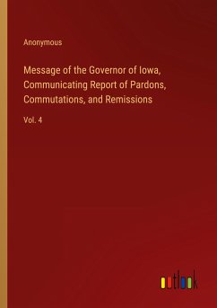 Message of the Governor of Iowa, Communicating Report of Pardons, Commutations, and Remissions