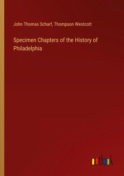 Specimen Chapters of the History of Philadelphia