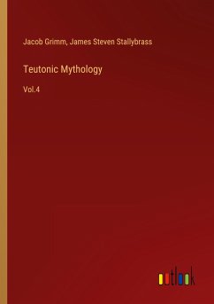 Teutonic Mythology - Grimm, Jacob; Stallybrass, James Steven