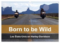 Born to be wild ¿ Les États-Unis en Harley-Davidson (Calendrier mural 2025 DIN A3 vertical), CALVENDO calendrier mensuel