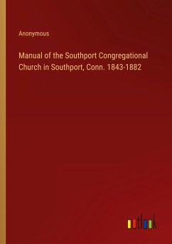 Manual of the Southport Congregational Church in Southport, Conn. 1843-1882 - Anonymous