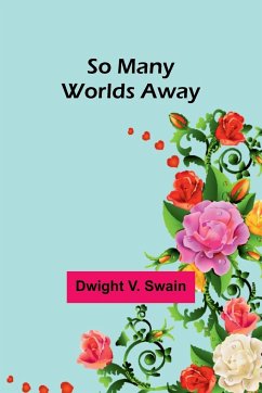 So Many Worlds Away - Swain, Dwight V.