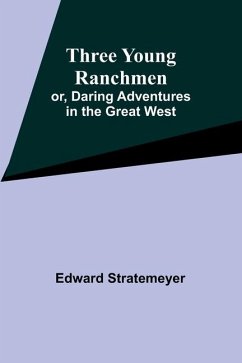 Three Young Ranchmen; or, Daring Adventures in the Great West - Stratemeyer, Edward