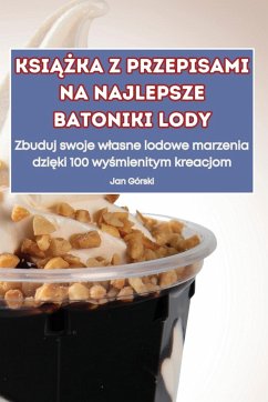 KSI¿¿KA Z PRZEPISAMI NA NAJLEPSZE BATONIKI LODY - Jan Górski