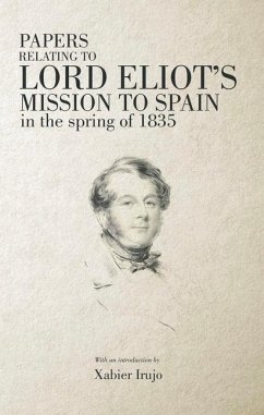 Papers Relating to Lord Eliot's Mission to Spain in the Spring of 1835 - Eliot, Lord