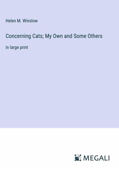 Concerning Cats; My Own and Some Others - Winslow, Helen M.