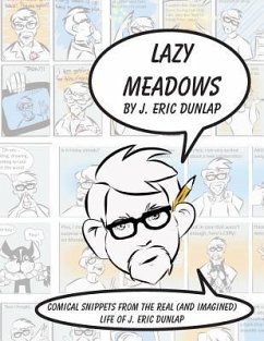 Lazy Meadows - Comical Snippets from the Real (and Imagined) Life of J. Eric Dunlap - Dunlap, J Eric