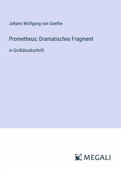 Prometheus; Dramatisches Fragment - Goethe, Johann Wolfgang von