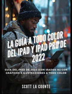 La Guía a Todo Color Del iPad Y iPad pro De 2022 - La Counte, Scott