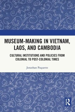 Museum-Making in Vietnam, Laos, and Cambodia - Paquette, Jonathan