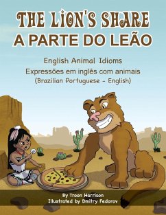 The Lion's Share - English Animal Idioms (Brazilian Portuguese-English) - Harrison, Troon; Spera, Marília